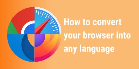 Safari, Chrome, Firefox, Microsoft Edge logo's merged together with text "How to convert your browser into any language" on a orange background.